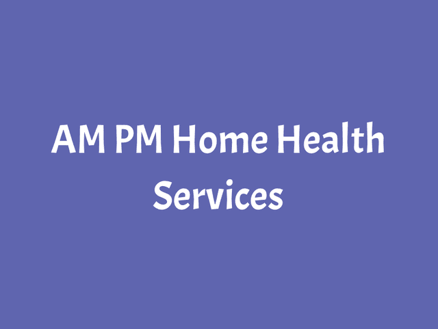AM - PM HOME HEALTH SERVICES home care agency in Indianapolis, IN